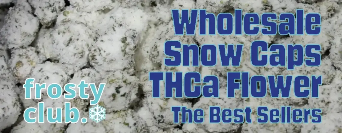 Wholesale Snow Caps THCa Flower: The Best Sellers @ FrostyClub.com - Best Wholesale THCa!