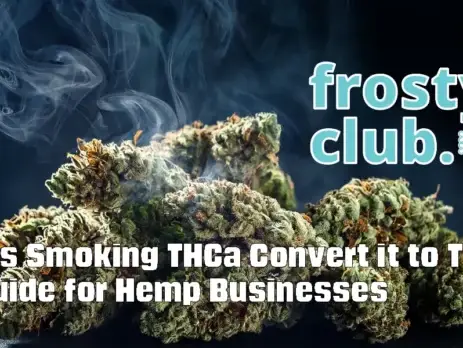 Does Smoking THCa Convert it to THC_ Hemp Retail Insights SLIM @ FrostyClub.com BLOG - Best Wholesale THCa