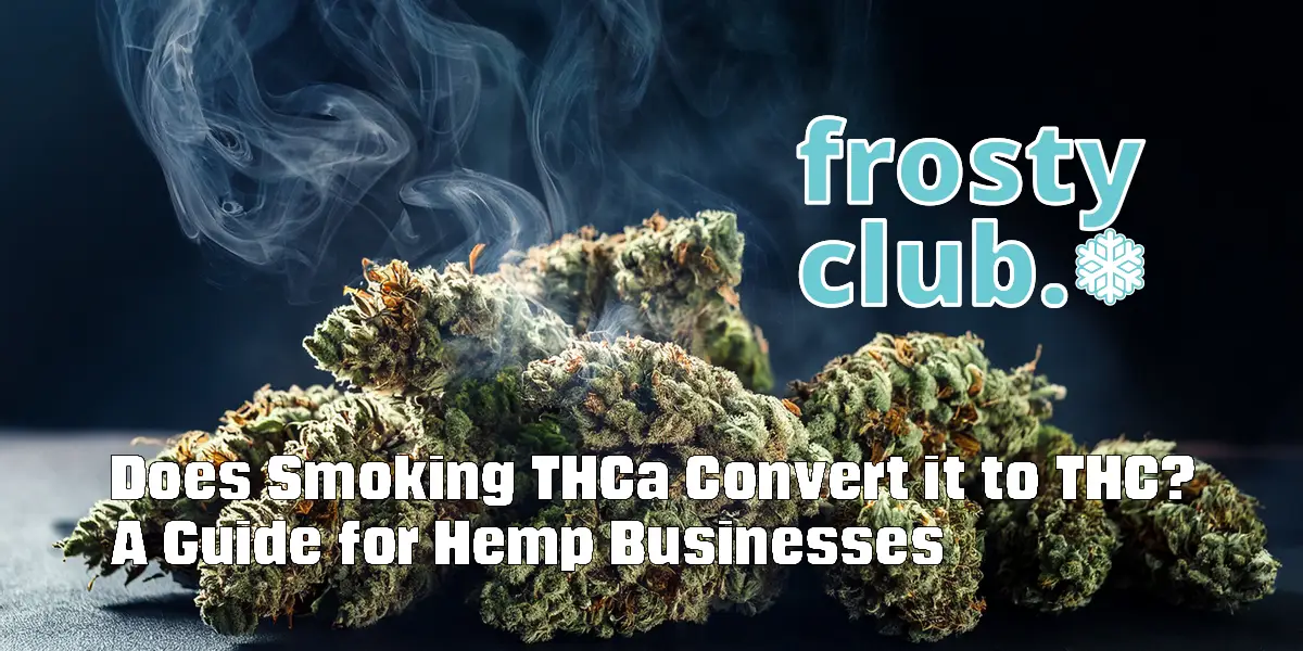 Does Smoking THCa Convert it to THC_ Hemp Retail Insights SLIM @ FrostyClub.com BLOG - Best Wholesale THCa