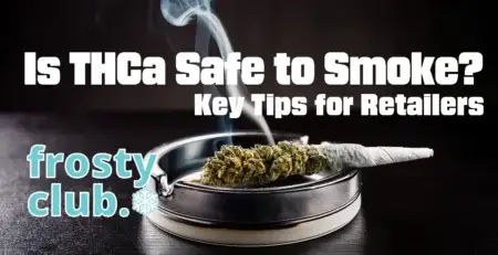 Is THCa Safe to Smoke? Key Tips for Retailers @ FrostyClub Blog - Best THCa Wholesale