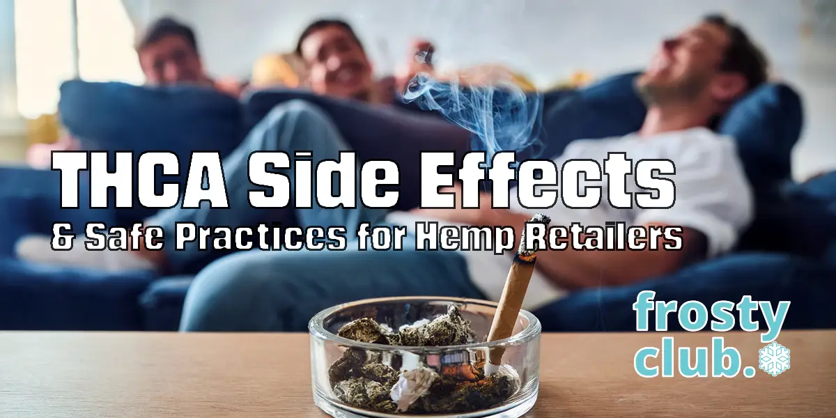THCA Side Effects & Safe Practices for Hemp Retailers @ FrostyClub.com - Best THCa Wholesale