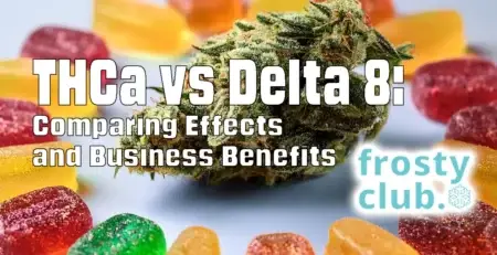 THCa vs Delta 8: Comparing Effects and Business Benefits @ FrostyClub.com - The Best THCa Wholesale!