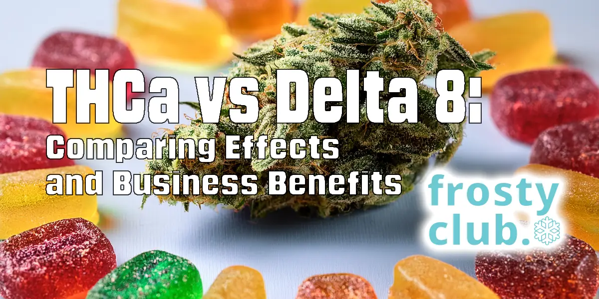 THCa vs Delta 8: Comparing Effects and Business Benefits @ FrostyClub.com - The Best THCa Wholesale!