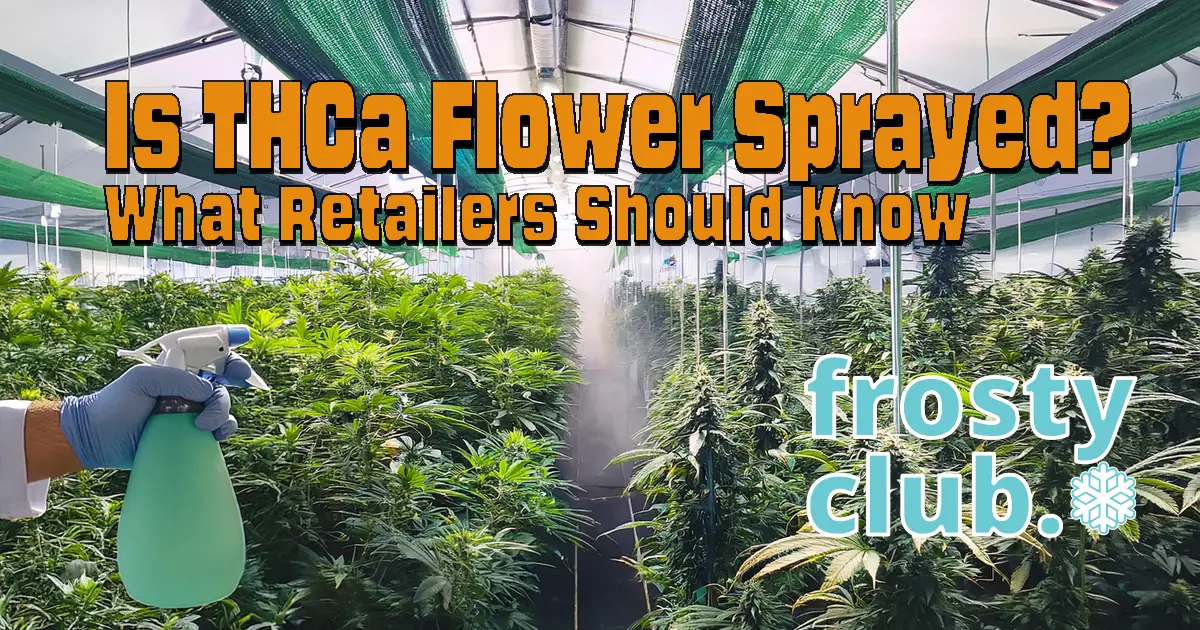Is THCa Flower Sprayed? Safety & Compliance for Retailers @ FrostyClub.com - Best THCa Wholesale
