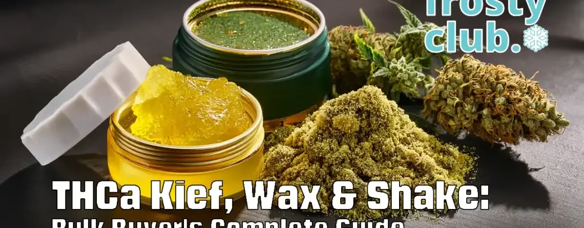 THCa Kief, Wax & Shake: Bulk Buyer's Complete Guide @ FrostyClub.com BLOGS - Best THCa Wholesale