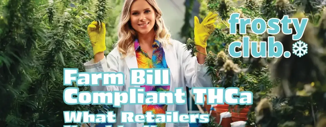 Farm Bill Compliant THCa: What Retailers Need to Know @ FrostyClub.com Blogs - Best THCa Wholesale