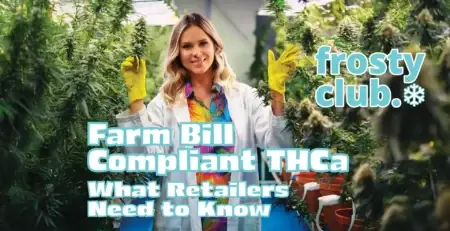 Farm Bill Compliant THCa: What Retailers Need to Know @ FrostyClub.com Blogs - Best THCa Wholesale